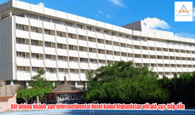 Đặt phòng khách sạn Intercontinental Hotel Kabul Afghanistan với giá cực hấp dẫn